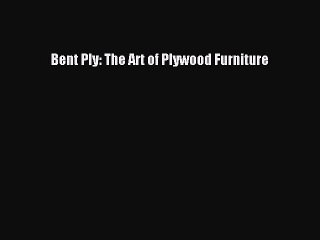 Read Bent Ply: The Art of Plywood Furniture PDF Free