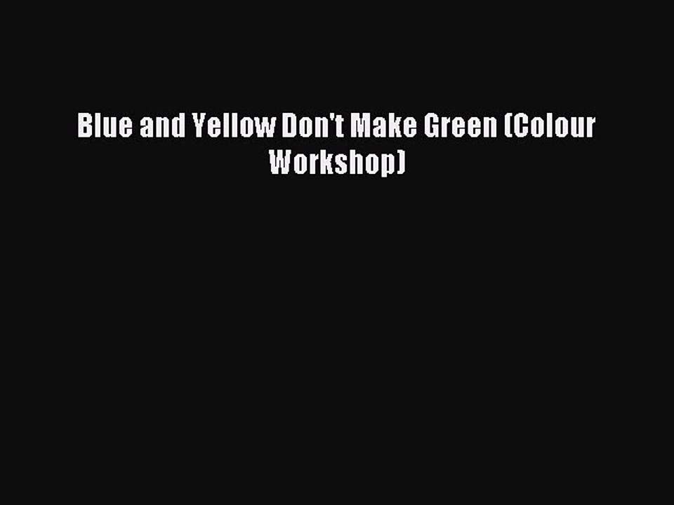 Read Blue and Yellow Don't Make Green (Colour Workshop) Ebook Free