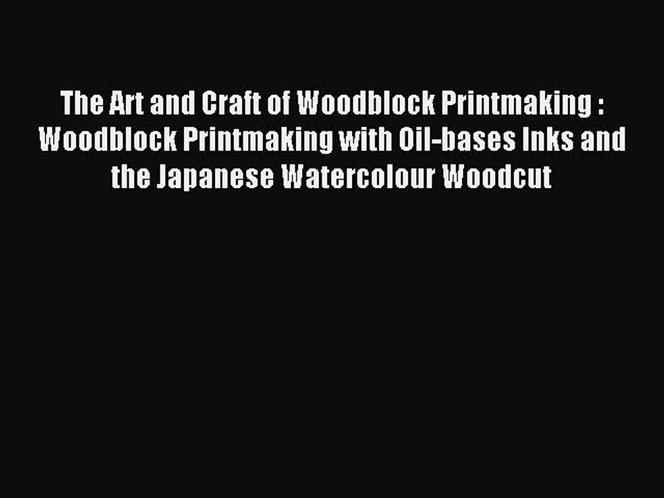 Read The Art and Craft of Woodblock Printmaking : Woodblock Printmaking with Oil-bases Inks