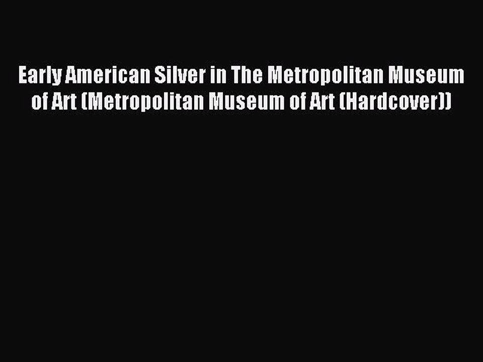 Read Early American Silver in The Metropolitan Museum of Art (Metropolitan Museum of Art (Hardcover))