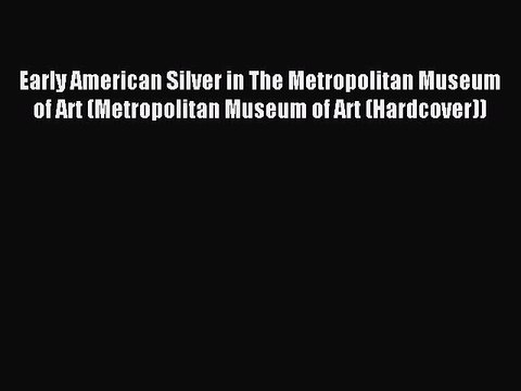 Read Early American Silver in The Metropolitan Museum of Art (Metropolitan Museum of Art (Hardcover))
