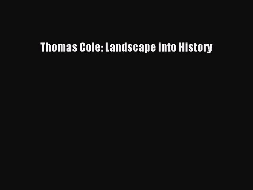Download Thomas Cole: Landscape into History Ebook Free