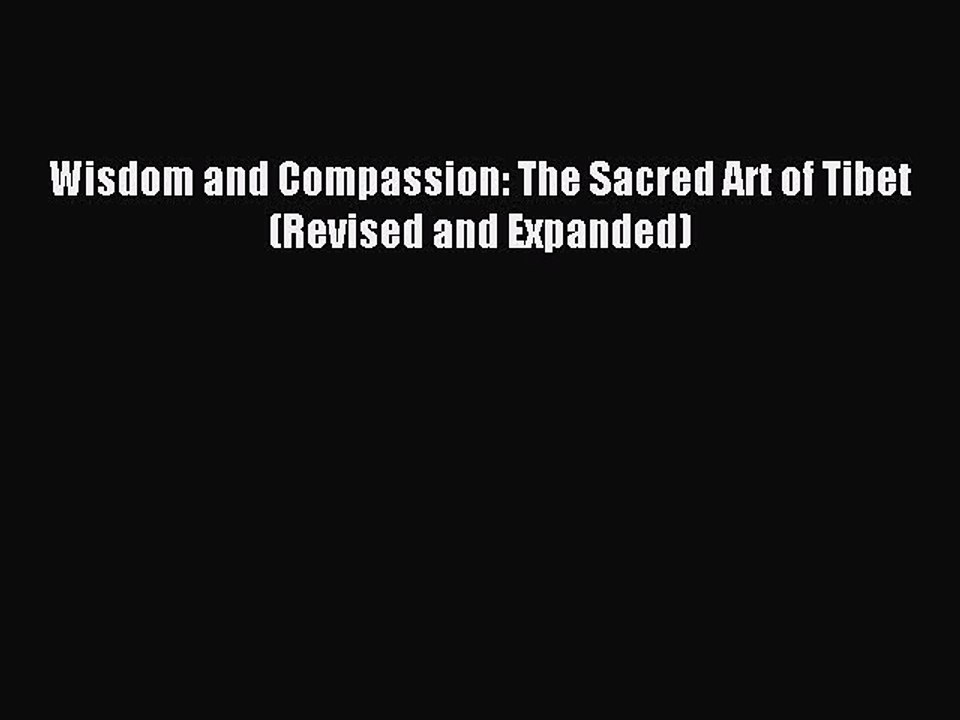 Download Wisdom and Compassion: The Sacred Art of Tibet (Revised and Expanded) PDF Online
