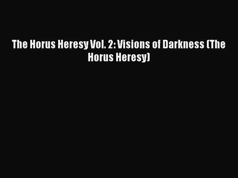 Download The Horus Heresy Vol. 2: Visions of Darkness (The Horus Heresy) Ebook Online