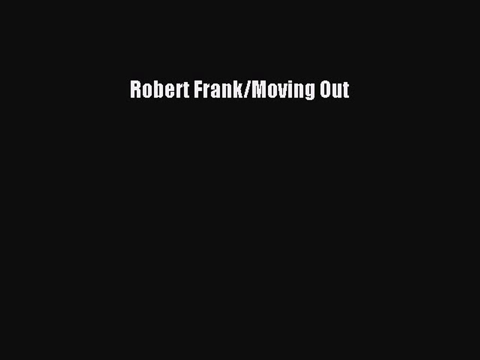 Download Robert Frank/Moving Out Ebook Free