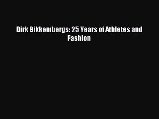 Read Dirk Bikkembergs: 25 Years of Athletes and Fashion PDF Free