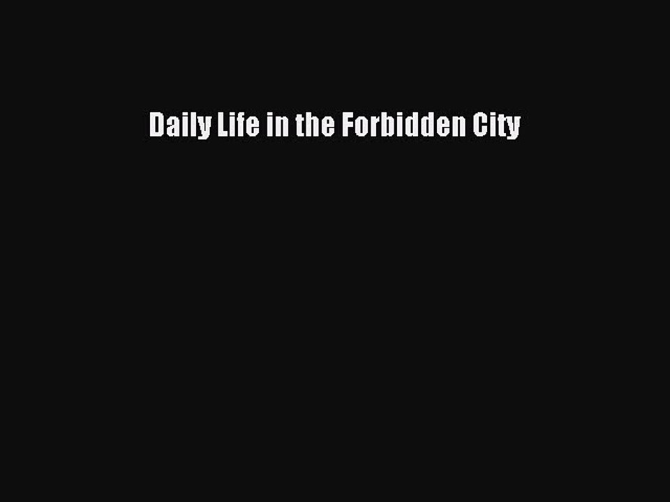 Read Daily Life in the Forbidden City Ebook Free