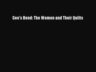Read Gee's Bend: The Women and Their Quilts Ebook Free