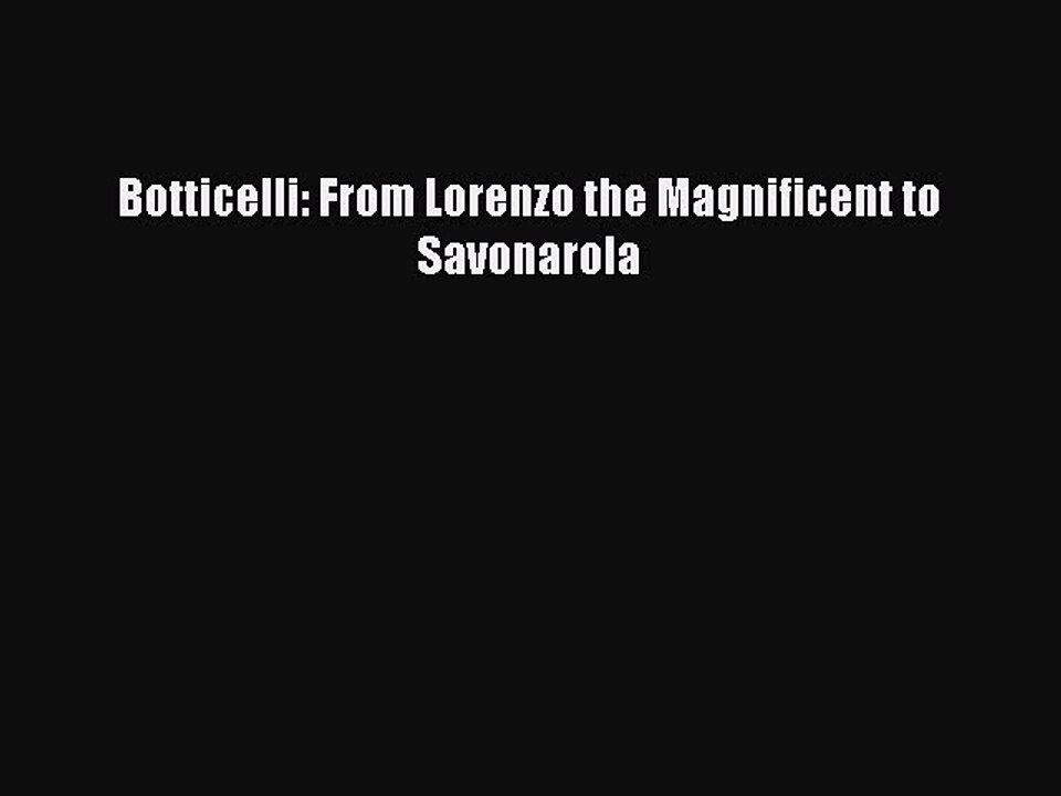 Download Botticelli: From Lorenzo the Magnificent to Savonarola PDF Online
