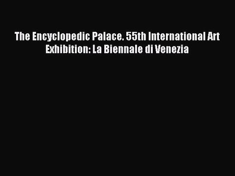 Read The Encyclopedic Palace. 55th International Art Exhibition: La Biennale di Venezia Ebook