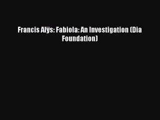 Download Francis Alÿs: Fabiola: An Investigation (Dia Foundation) Ebook Free