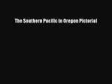 Read The Southern Pacific in Oregon Pictorial Ebook Free