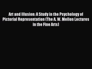 Read Art and Illusion: A Study in the Psychology of Pictorial Representation (The A. W. Mellon