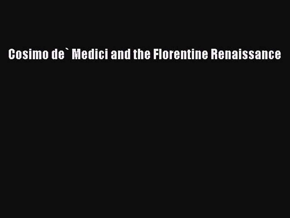 Download Cosimo de` Medici and the Florentine Renaissance Ebook Online