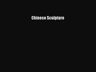 Read Chinese Sculpture Ebook Free
