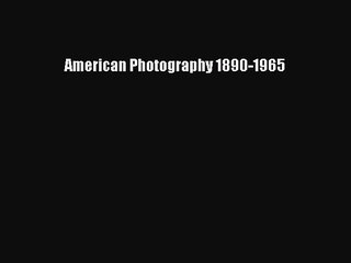 Download American Photography 1890-1965 PDF Free