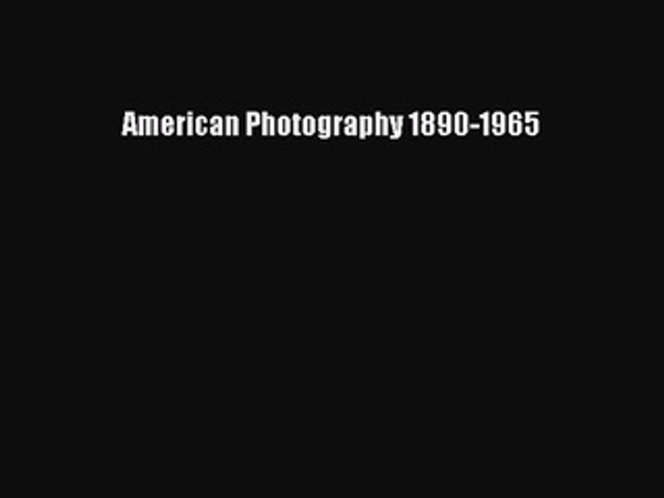 Download American Photography 1890-1965 PDF Free