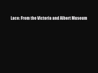 Read Lace: From the Victoria and Albert Museum Ebook Free