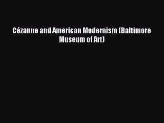 Download Cézanne and American Modernism (Baltimore Museum of Art) Ebook Online