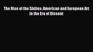 Read The Rise of the Sixties: American and European Art in the Era of Dissent Ebook Free
