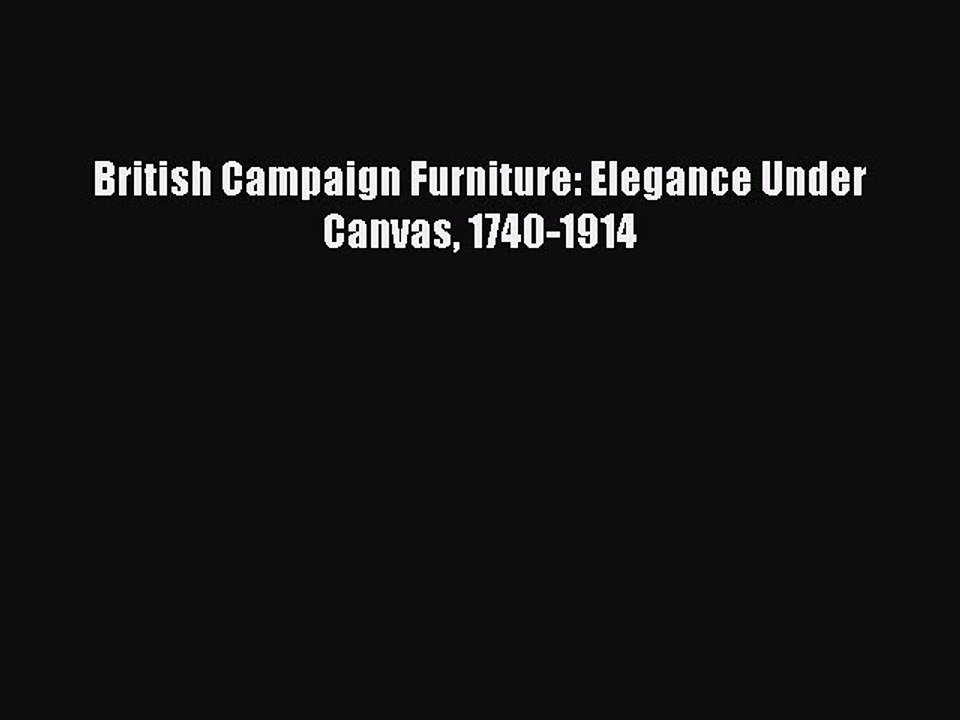 Read British Campaign Furniture: Elegance Under Canvas 1740-1914 Ebook Free