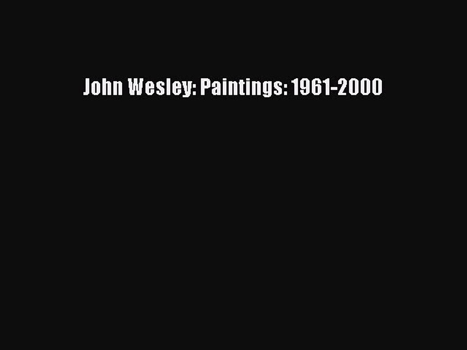 Read John Wesley: Paintings: 1961-2000 Ebook Free