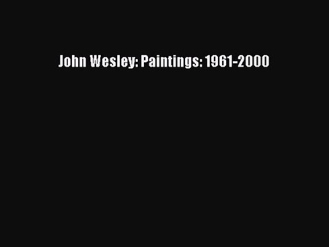 Read John Wesley: Paintings: 1961-2000 Ebook Free