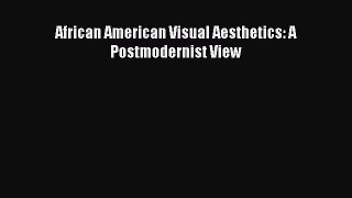 Read African American Visual Aesthetics: A Postmodernist View PDF Online