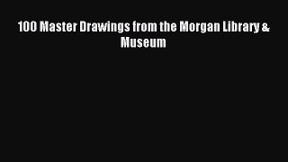Read 100 Master Drawings from the Morgan Library & Museum Ebook Online