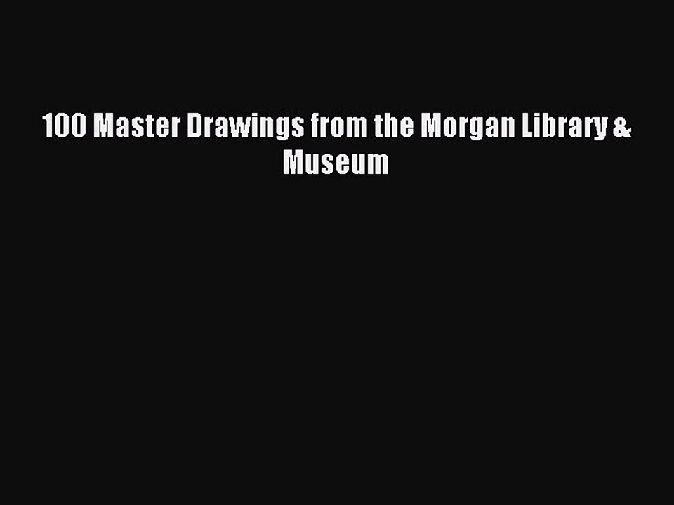 Read 100 Master Drawings from the Morgan Library & Museum Ebook Online