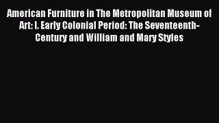 Read American Furniture in The Metropolitan Museum of Art: I. Early Colonial Period: The Seventeenth-Century