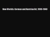 Read New Worlds: German and Austrian Art 1890-1940 Ebook Free