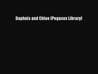 Download Daphnis and Chloe (Pegasus Library) Ebook Online