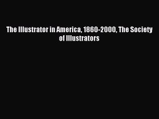 Read The Illustrator in America 1860-2000 The Society of Illustrators Ebook Online