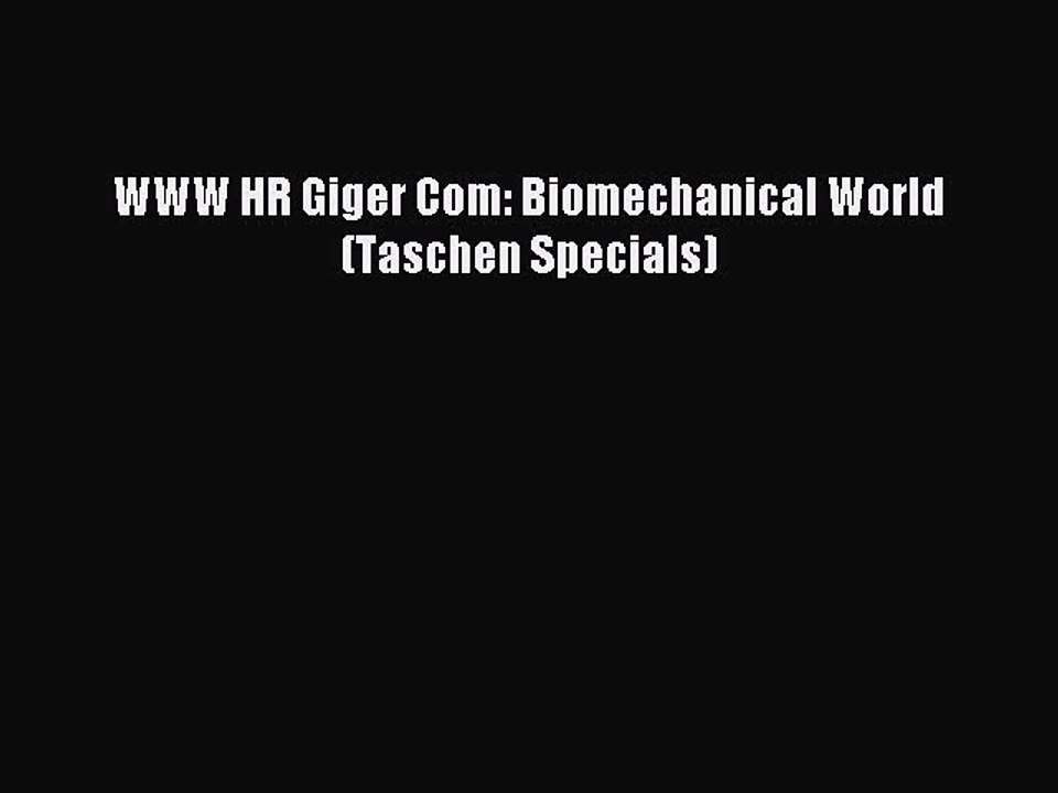 Download WWW HR Giger Com: Biomechanical World (Taschen Specials) Ebook Online