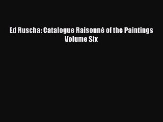 Read Ed Ruscha: Catalogue Raisonné of the Paintings Volume Six Ebook Free