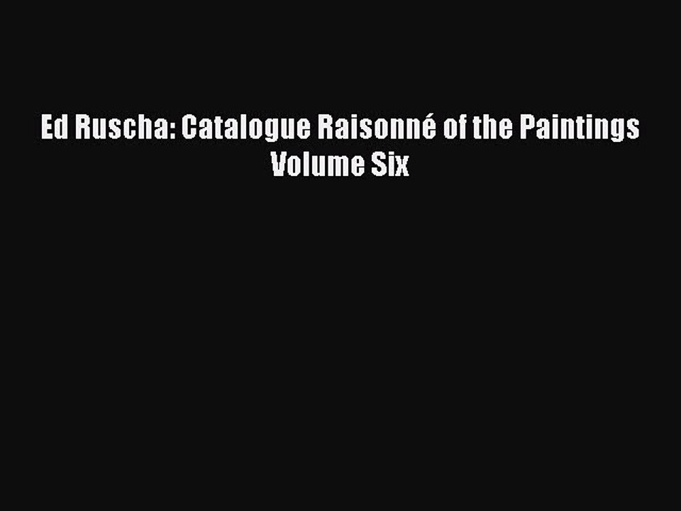 Read Ed Ruscha: Catalogue Raisonné of the Paintings Volume Six Ebook Free