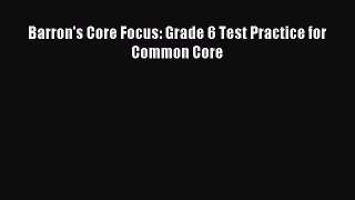 [Download PDF] Barron's Core Focus: Grade 6 Test Practice for Common Core Ebook Free