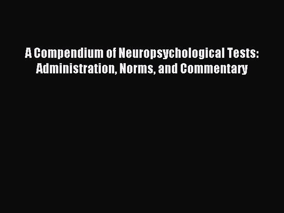 Read A Compendium of Neuropsychological Tests: Administration Norms and Commentary Ebook Free