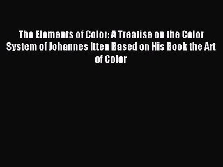 Download The Elements of Color: A Treatise on the Color System of Johannes Itten Based on His