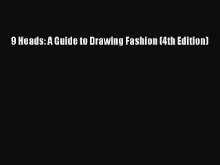 Read 9 Heads: A Guide to Drawing Fashion (4th Edition) Ebook Free