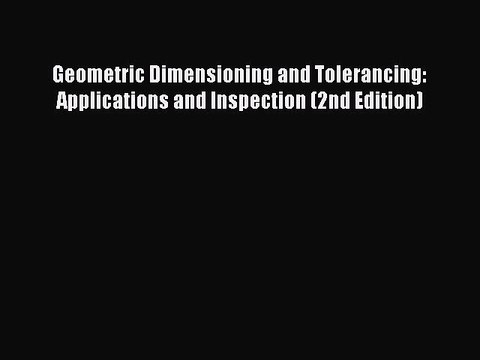 Download Geometric Dimensioning and Tolerancing: Applications and Inspection (2nd Edition)