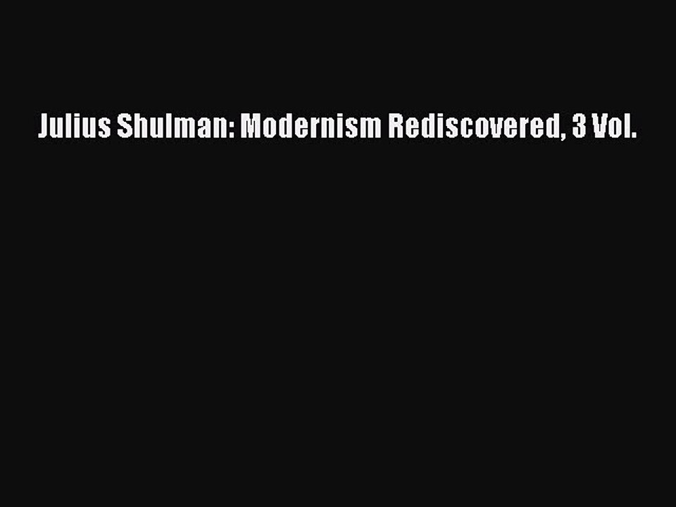 Download Julius Shulman: Modernism Rediscovered 3 Vol. Ebook Free