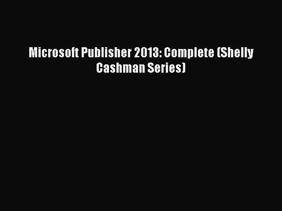 Read Microsoft Publisher 2013: Complete (Shelly Cashman Series) Ebook Free