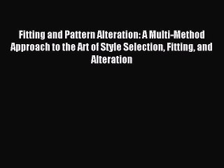 Download Fitting and Pattern Alteration: A Multi-Method Approach to the Art of Style Selection