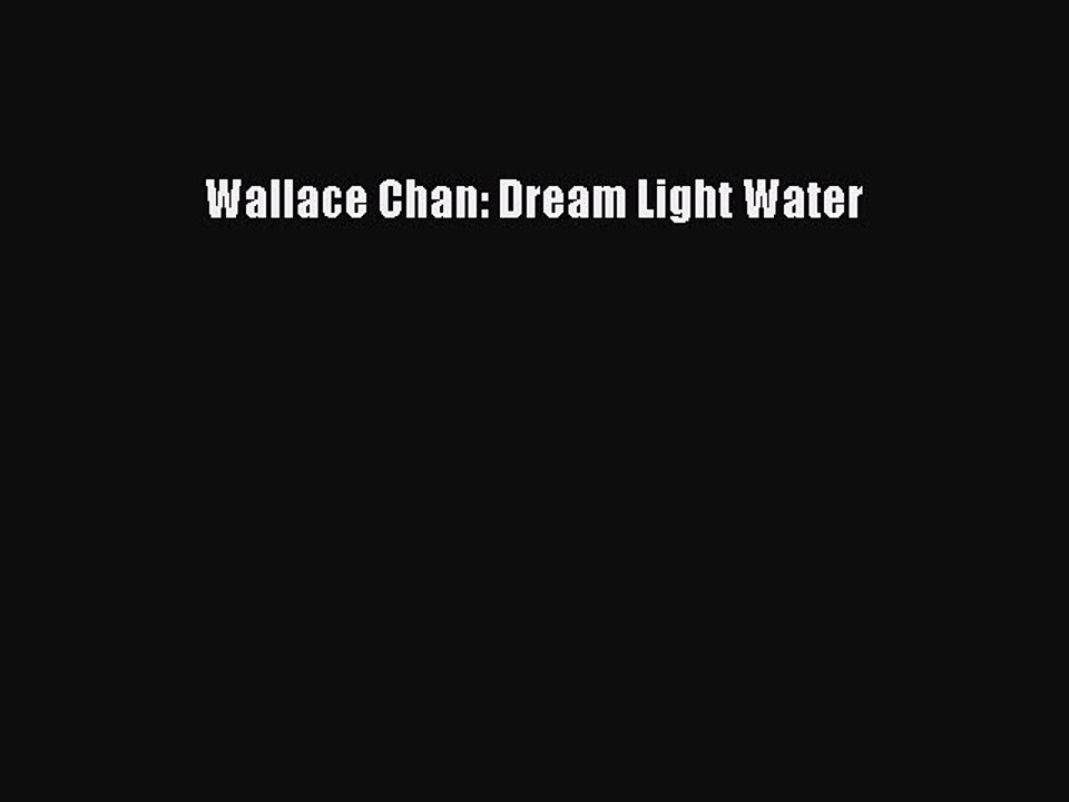 Read Wallace Chan: Dream Light Water Ebook Free