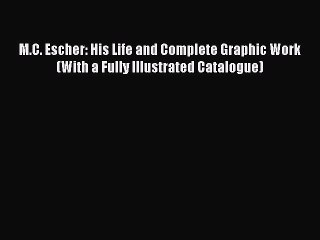 Download M.C. Escher: His Life and Complete Graphic Work (With a Fully Illustrated Catalogue)