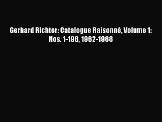 Download Gerhard Richter: Catalogue Raisonné Volume 1: Nos. 1-198 1962-1968 PDF Free
