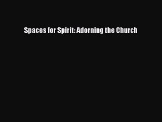 Download Spaces for Spirit: Adorning the Church PDF Free