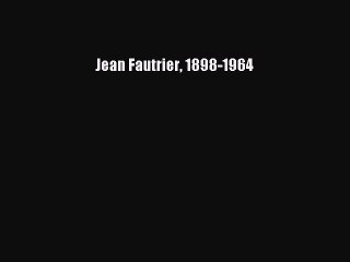 Read Jean Fautrier 1898-1964 PDF Free
